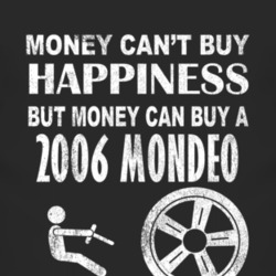 Money Cant Buy Happiness 2006 Mondeo Dark Distressed T Shirt