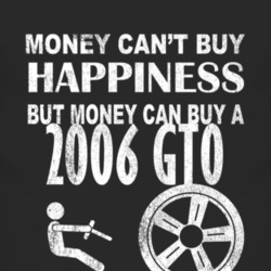 Money Cant Buy Happiness 2006 Pontiac GTO Dark Distressed T Shirt