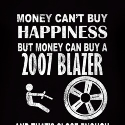 Money Cant Buy Happiness 2007 Chevy Blazer Dark Distressed T Shirt