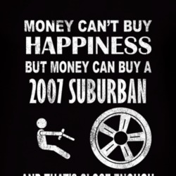 Money Cant Buy Happiness 2007 Chevy Suburban Dark Distressed T Shirt