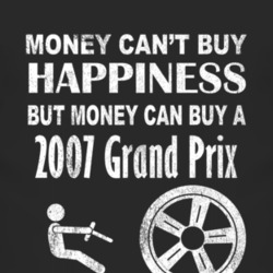 Money Cant Buy Happiness 2007 Pontiac Grand Prix Dark Distressed T Shi