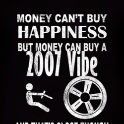 Money Cant Buy Happiness 2007 Pontiac Vibe Dark Distressed T Shirt