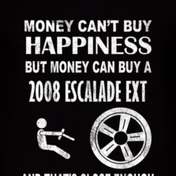 Money Cant Buy Happiness 2008 Cadillac Escalade EXT Dark Distressed T 