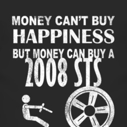Money Cant Buy Happiness 2008 Cadillac STS Dark Distressed T Shirt