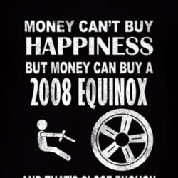 Money Cant Buy Happiness 2008 Chevy Equinox Dark Distressed T Shirt