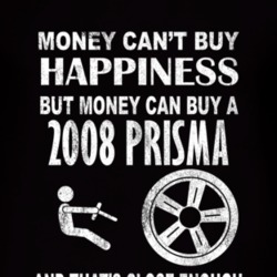 Money Cant Buy Happiness 2008 Chevy Prisma Dark Distressed T Shirt