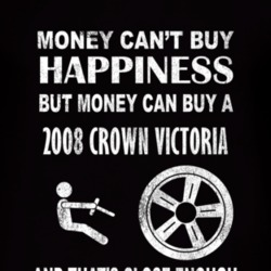 Money Cant Buy Happiness 2008 Crown Victoria Dark Distressed T Shirt