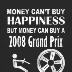Money Cant Buy Happiness 2008 Pontiac Grand Prix Dark Distressed T Shi