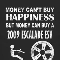 Money Cant Buy Happiness 2009 Cadillac Escalade ESV Dark Distressed T 