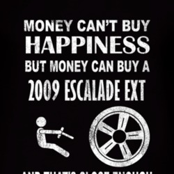 Money Cant Buy Happiness 2009 Cadillac Escalade EXT Dark Distressed T 