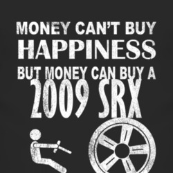 Money Cant Buy Happiness 2009 Cadillac SRX Dark Distressed T Shirt