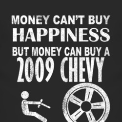 Money Cant Buy Happiness 2009 Chevy Chevy Dark Distressed T Shirt