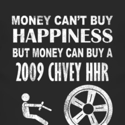 Money Cant Buy Happiness 2009 Chevy HHR Dark Distressed T Shirt
