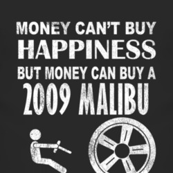 Money Cant Buy Happiness 2009 Chevy Malibu Dark Distressed T Shirt