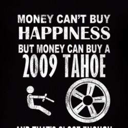 Money Cant Buy Happiness 2009 Chevy Tahoe Dark Distressed T Shirt
