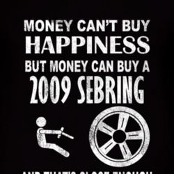 Money Cant Buy Happiness 2009 Chrysler Sebring Dark Distressed T Shirt