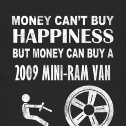 Money Cant Buy Happiness 2009 Dodge Mini-Ram Van Dark Distressed T Shi