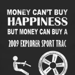 Money Cant Buy Happiness 2009 Explorer Sport Trac Dark Distressed T Sh