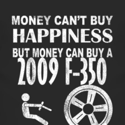 Money Cant Buy Happiness 2009 F-350 Dark Distressed T Shirt
