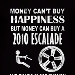 Money Cant Buy Happiness 2010 Cadillac Escalade Dark Distressed T Shir