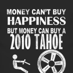 Money Cant Buy Happiness 2010 Chevy Tahoe Dark Distressed T Shirt