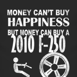 Money Cant Buy Happiness 2010 F-250 Dark Distressed T Shirt