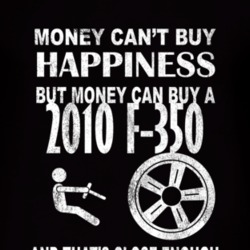 Money Cant Buy Happiness 2010 F-350 Dark Distressed T Shirt