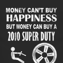 Money Cant Buy Happiness 2010 Super Duty Dark Distressed T Shirt