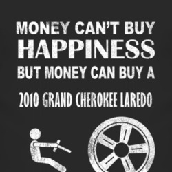 Money Cant Buy Happiness 2010 Grand Cherokee Laredo Dark Distressed T 