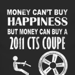 Money Cant Buy Happiness 2011 Cadillac CTS Coupe Dark Distressed T Shi