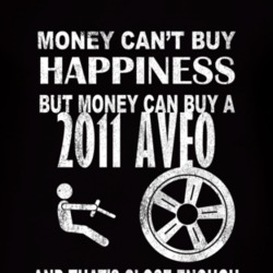 Money Cant Buy Happiness 2011 Chevy Aveo Dark Distressed T Shirt
