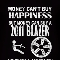 Money Cant Buy Happiness 2011 Chevy Blazer Dark Distressed T Shirt