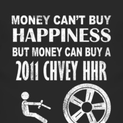 Money Cant Buy Happiness 2011 Chevy HHR Dark Distressed T Shirt