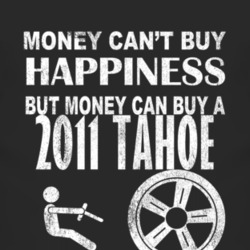 Money Cant Buy Happiness 2011 Chevy Tahoe Dark Distressed T Shirt