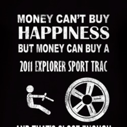 Money Cant Buy Happiness 2011 Explorer Sport Trac Dark Distressed T Sh