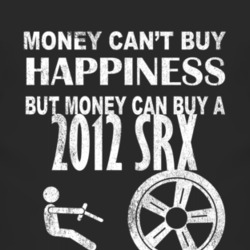 Money Cant Buy Happiness 2012 Cadillac SRX Dark Distressed T Shirt