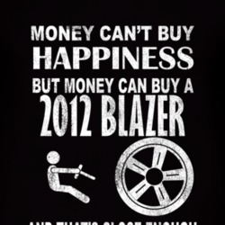 Money Cant Buy Happiness 2012 Chevy Blazer Dark Distressed T Shirt