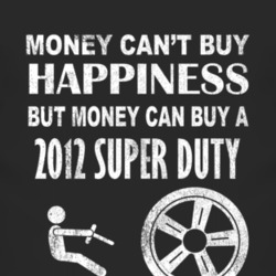 Money Cant Buy Happiness 2012 Super Duty Dark Distressed T Shirt