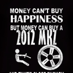 Money Cant Buy Happiness 2012 Lincoln MKZ Dark Distressed T Shirt