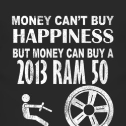 Money Cant Buy Happiness 2013 Dodge Ram 50 Dark Distressed T Shirt