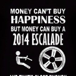 Money Cant Buy Happiness 2014 Cadillac Escalade Dark Distressed T Shir