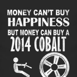 Money Cant Buy Happiness 2014 Chevy Cobalt Dark Distressed T Shirt