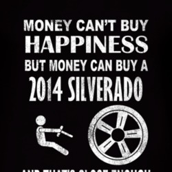 Money Cant Buy Happiness 2014 Chevy Silverado Dark Distressed T Shirt
