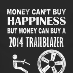 Money Cant Buy Happiness 2014 Chevy TrailBlazer Dark Distressed T Shir