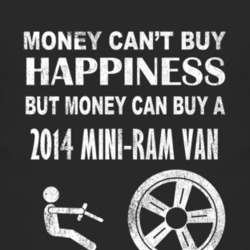 Money Cant Buy Happiness 2014 Dodge Mini-Ram Van Dark Distressed T Shi