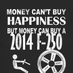 Money Cant Buy Happiness 2014 F-250 Dark Distressed T Shirt
