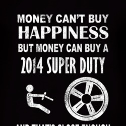Money Cant Buy Happiness 2014 Super Duty Dark Distressed T Shirt