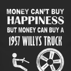 Money Cant Buy Happiness 1957 Willys Jeep Truck Dark Distressed T Shir