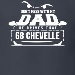 Don't Mess With My Dad He Drives That 1968 Chevelle Dark Color T Shirt