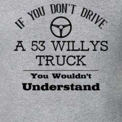 If You Don't Drive A 1953 Willys Truck Funny Light Color T Shirt